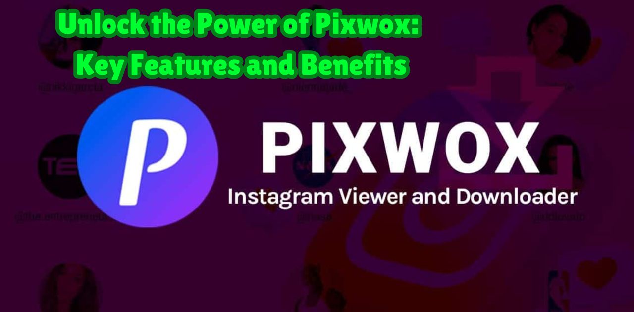 Unlock the Power of Pixwox: Key Features and Benefits